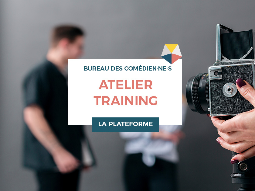 ATELIER TRAINING INTERPRÉTATION ET DIRECTION D'ACTEUR·RICE·S
